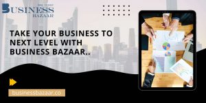 TAKE YOUR BUSINESS TO THE NEXT LEVEL WITH BUSINESS BAZAAR